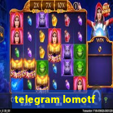 telegram lomotf